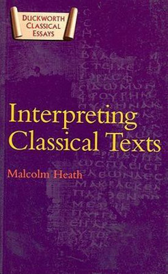 Interpreting Classical Texts(English, Paperback, Heath Malcolm)