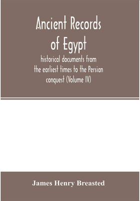 Ancient records of Egypt; historical documents from the earliest times to the Persian conquest (Volume IV)(English, Paperback, Henry Breasted James)