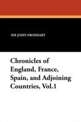 Chronicles of England, France, Spain, and Adjoining Countries, Vol.1(English, Paperback, Froissart John Sir)