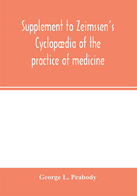 Supplement to Zeimssen's Cyclopaedia of the practice of medicine(English, Paperback, L Peabody George)