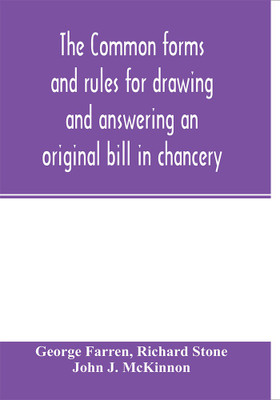 The Common forms and rules for drawing and answering an original bill in chancery(English, Paperback, Farren George)