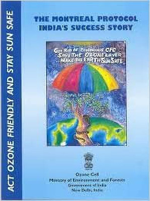 The Montreal Protocol India's Success Story - Act Ozone Friendly And Stay Sun Safe(Paperback, Ministry of Environment and Forests)