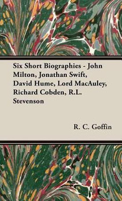 Six Short Biographies - John Milton, Jonathan Swift, David Hume, Lord Macauley, Richard Cobden, R.L. Stevenson(English, Hardcover, Goffin R.C)