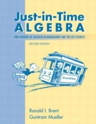 Just-in-Time Algebra for Students of Calculus in the Management and Life Sciences(English, Paperback, Brent Ronald I.)