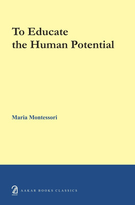 To educate the human potential(English, Hardcover, Montessori Maria)