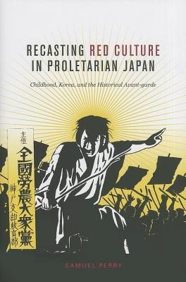 Recasting Red Culture in Proletarian Japan(English, Hardcover, Perry Samuel)