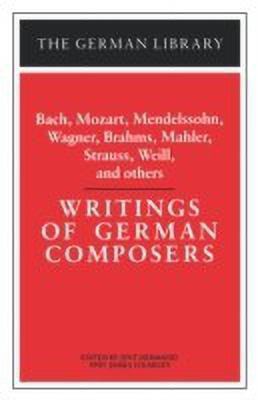 Writings of German Composers: Bach, Mozart, Mendelssohn, Wagner, Brahms, Mahler, Strauss, Weill, and(English, Paperback, unknown)