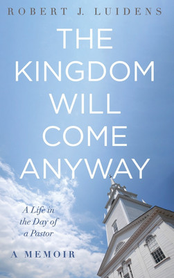 The Kingdom Will Come Anyway(English, Hardcover, Luidens Robert J)