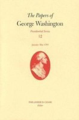 The Papers of George Washington v. 12; Presidential Series;January-May, 1793(English, Hardcover, Washington George)