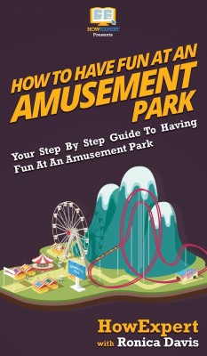 How to Have Fun at an Amusement Park(English, Hardcover, Howexpert Ronica)