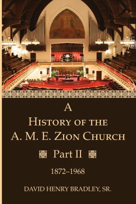 A History of the A. M. E. Zion Church, Part 2(English, Paperback, Bradley David Henry Sr)