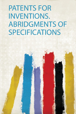 Patents for Inventions. Abridgments of Specifications(English, Paperback, Patent office)