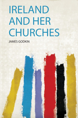 Ireland and Her Churches(English, Paperback, Godkin Godkin)