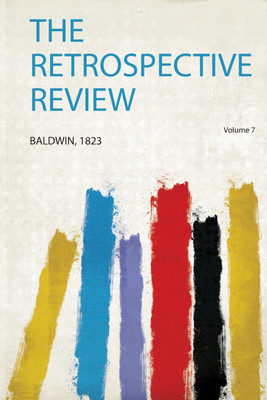 The Retrospective Review: Volume 7(English, Paperback, Baldwin)