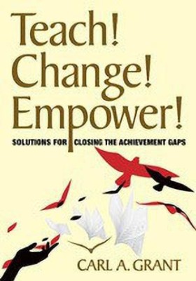 Teach! Change! Empower!(English, Hardcover, Grant Carl A.)