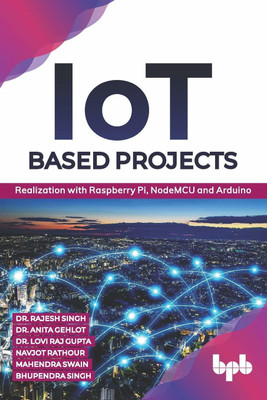IoT based Projects: Realization with Raspberry Pi, NodeMCU(English, Paperback, Anita Gehlot Rajesh Singh)