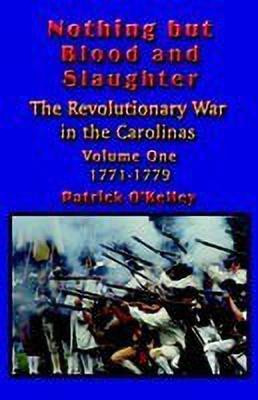 Nothing But Blood and Slaughter: 1771-1779 v.1(English, Paperback, O'Kelley Patrick)