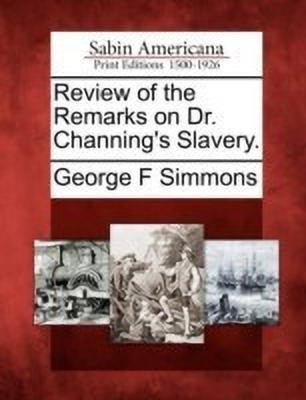 Review of the Remarks on Dr. Channing's Slavery.(English, Paperback, Simmons George F)