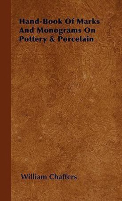 Hand-Book Of Marks And Monograms On Pottery & Porcelain(English, Hardcover, Chaffers William)