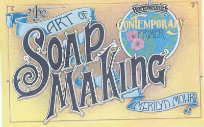 The Art of Soap Making(English, Paperback, Mohr Merilyn)
