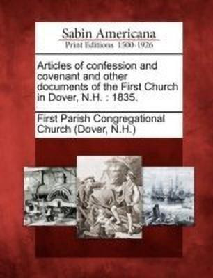 Articles of Confession and Covenant and Other Documents of the First Church in Dover, N.H.(English, Paperback, unknown)