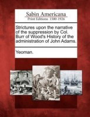 Strictures Upon the Narrative of the Suppression by Col. Burr of Wood's History of the Administration of John Adams.(English, Paperback, unknown)