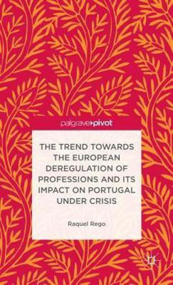 The Trend Towards the European Deregulation of Professions and its Impact on Portugal Under Crisis(English, Hardcover, unknown)