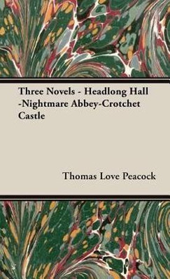 Three Novels - Headlong Hall -Nightmare Abbey-Crotchet Castle(English, Hardcover, Peacock Thomas Love,)