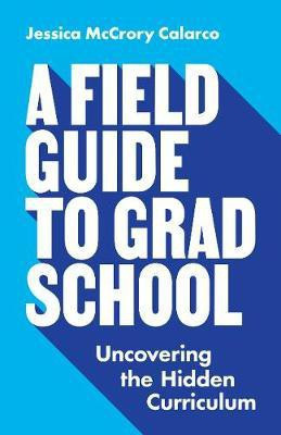 A Field Guide to Grad School(English, Paperback, Calarco Jessica McCrory)