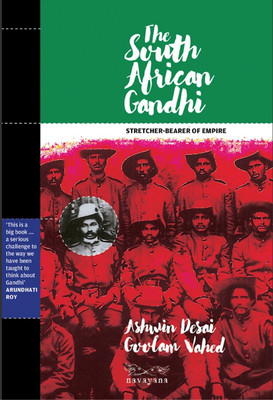The South African Gandhi: Stretcher-Bearer of Empire(English, Paperback, Ashwin Desai, Goolam Vahed)