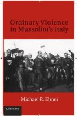 Ordinary Violence in Mussolini's Italy(English, Hardcover, Ebner Michael R.)