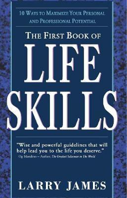 The First Book of Life Skills  - 10 Ways to Maximize Your Personal and Professional Potential(English, Paperback, James Larry)