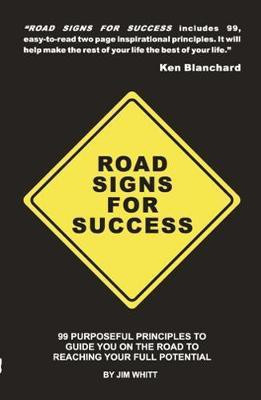 Road Signs for Success  - 99 Purposeful Principles to Guide You on the Road to Reaching Your Full Potential(English, Paperback, Whitt Jim)