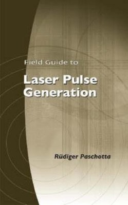 Field Guide to Laser Pulse Generation(English, Spiral bound, Paschotta Rudiger)