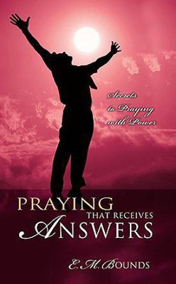 Praying That Receives Answers(English, Paperback, Bounds Edward M)