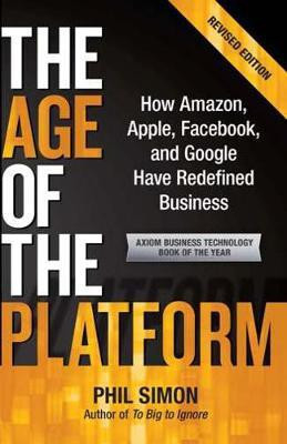 Age Of The Platform  - How Amazon, Apple, Facebook, and Google Have Redefined Business(English, Paperback, Simon Phil)