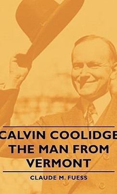 Calvin Coolidge - The Man From Vermont(English, Paperback, Fuess Claude M.)