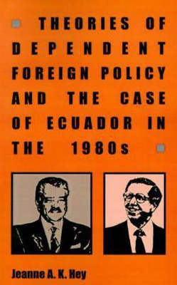 Theories of Dependent Foreign Policy and the Case of Ecuador in the 1980s(English, Paperback, Hey Jeanne A. K.)