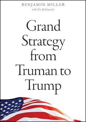 Grand Strategy from Truman to Trump(English, Paperback, Miller Benjamin)