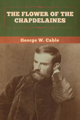 The Flower of the Chapdelaines(English, Paperback, Cable George W)