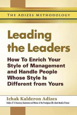 Leading The Leaders  - How to Enrich Your Style of Management and Handle People Whose Style is Different from Yours(English, Paperback, Adizes I. K.)