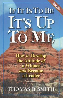If it is to be it's Up to Me  - How to Develop the Attitude of A Winner and Become A Leader(English, Paperback, Smith Thomas B.)