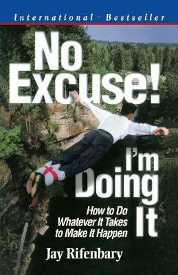 No Excuse, I am Doing it  - How to Do Whatever it Takes to Make it Happen(English, Paperback, Rifenbary Jay)