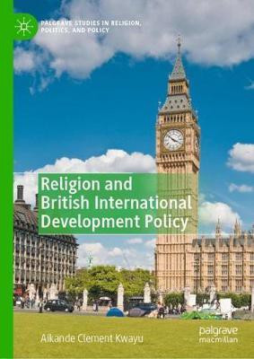 Religion and British International Development Policy(English, Hardcover, Kwayu Aikande Clement)