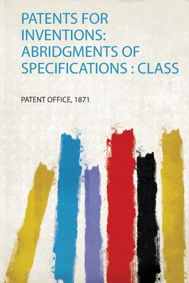 Patents for Inventions: Abridgments of Specifications : Class(English, Paperback, Patent Office)