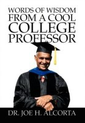 Words of Wisdom from a Cool College Professor(English, Hardcover, Alcorta Joe H Dr)