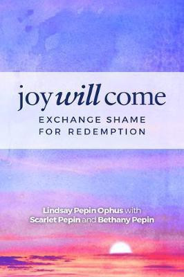 Joy Will Come(English, Paperback, Ophus Lindsay Pepin)
