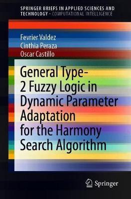 General Type-2 Fuzzy Logic in Dynamic Parameter Adaptation for the Harmony Search Algorithm(English, Paperback, Valdez Fevrier)