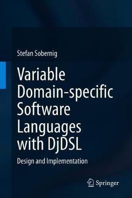 Variable Domain-specific Software Languages with DjDSL(English, Hardcover, Sobernig Stefan)