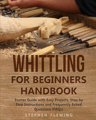 Whittling for Beginners Handbook(English, Paperback, Fleming Stephen)